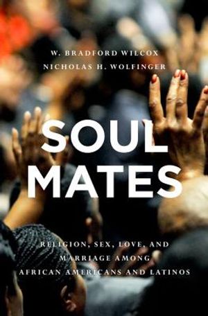 Soul Mates: Religion, Sex, Love, and Marriage Among African Americans and Latinos image number 0