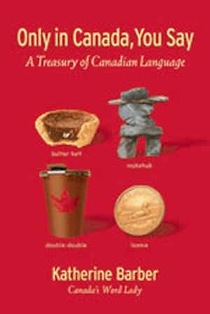 Only in Canada You Say: A Treasury of Canadian Language image number 0