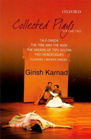 Collected Plays: Taledanda, the Fire and the Rain, the Dreams of Tipu Sultan, Flowers and Images: Two Dramatic Monologues, Volume 2 image number 0