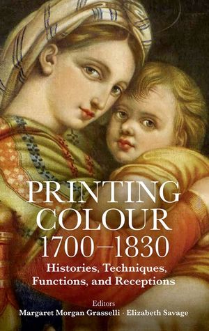 Printing Colour 1700 - 1830: Histories, Techniques, Functions, and Receptions image number 0