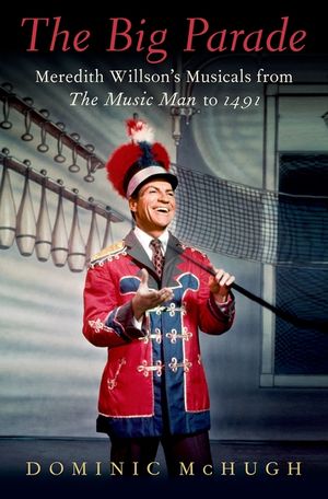 The Big Parade: Meredith Willson's Musicals from the Music Man to 1491 image number 0
