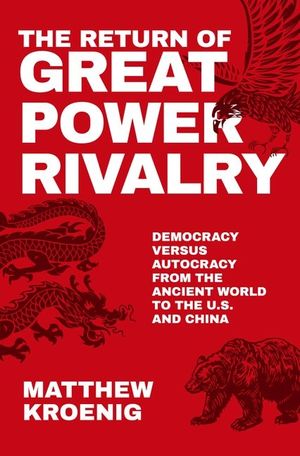 The Return of Great Power Rivalry: Democracy Versus Autocracy from the Ancient World to the U.S. and China image number 0