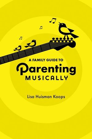 A Family Guide to Parenting Musically image number 0