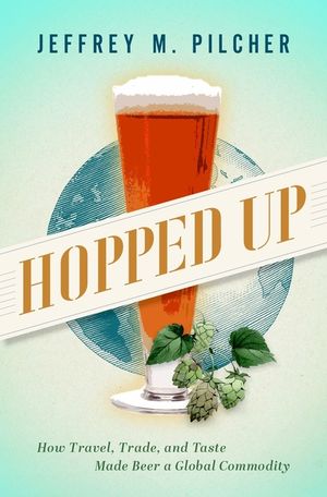 Hopped Up: How Travel, Trade, and Taste Made Beer a Global Commodity image number 0