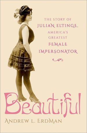 Beautiful: The Story of Julian Eltinge, America's Greatest Female Impersonator image number 0