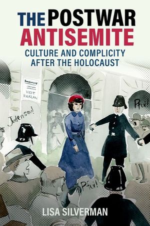 The Postwar Antisemite: Culture and Complicity After the Holocaust image number 0