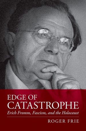 Edge of Catastrophe: Erich Fromm, Fascism, and the Holocaust image number 0