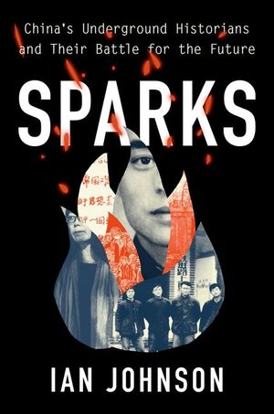 Sparks: China's Underground Historians and Their Battle for the Future image number 0