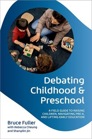 Debating Childhood and Preschool: A Field Guide to Raising Children, Navigating Pre-K, and Lifting Early Education image number 0