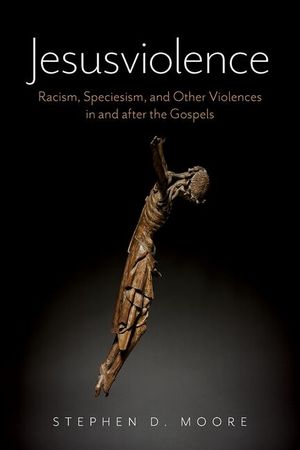 Jesusviolence: Racism, Speciesism, and Other Violences in and After the Gospels image number 0