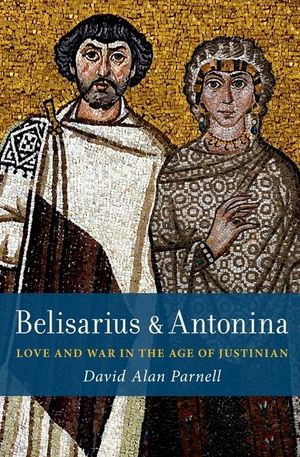 Belisarius & Antonina: Love and War in the Age of Justinian image number 0