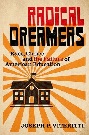 Radical Dreamers: Race, Choice, and the Failure of American Education image number 0