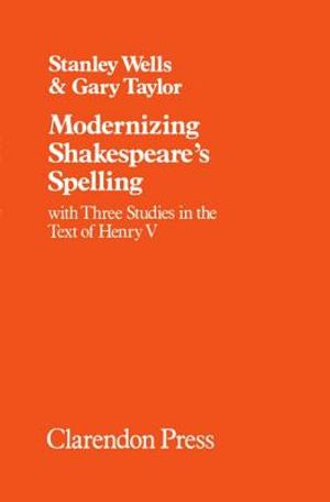 Modernizing Shakespeare's Spelling: With Three Studies of the Text of Henry V by Gary Taylor image number 0
