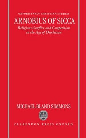 Arnobius of Sicca: Religious Conflict and Competition in the Age of Diocletian image number 0