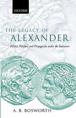 The Legacy of Alexander: Politics, Warfare and Propaganda Under the Successors image number 0