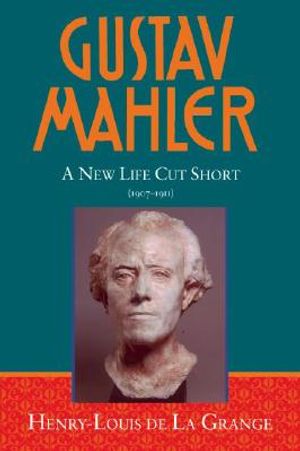 Gustav Mahler: Volume 4 a New Life Cut Short 1907-1911 image number 0