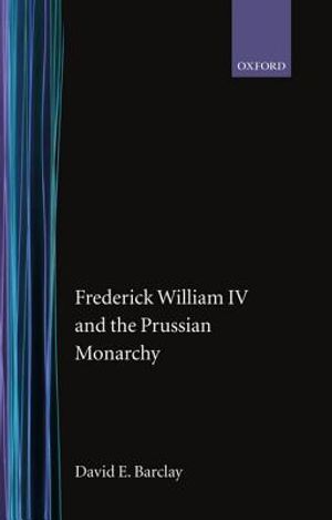 Frederick William IV and the Prussian Monarchy 1840-1861 image number 0