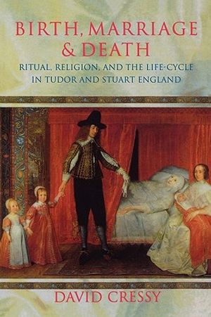 Birth, Marriage, and Death: Ritual, Religion, and the Life Cycle in Tudor and Stuart England image number 0