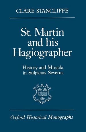 St. Martin and His Hagiographer: History and Miracle in Sulpicius Severus image number 0