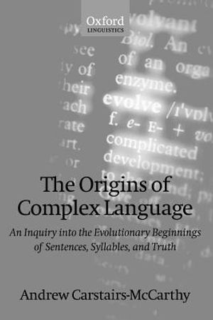 The Origins of Complex Language: An Inquiry Into the Evolutionary Beginnings of Sentences, Syllables, and Truth image number 0