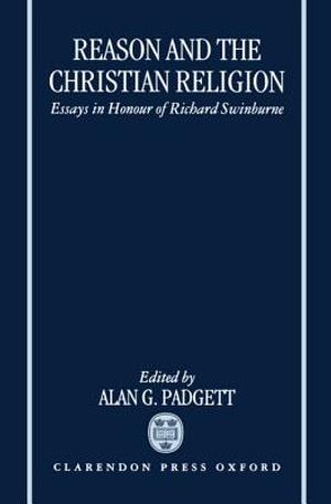 Reason and the Christian Religion: Essays in Honour of Richard Swinburne image number 0