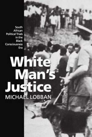White Man's Justice: South African Political Trials in the Black Consciousness Era image number 0