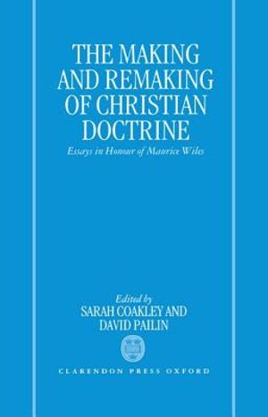 The Making and Remaking of Christian Doctrine: Essays in Honour of Maurice Wiles image number 0