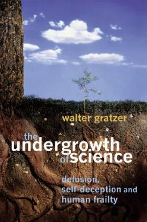 The Undergrowth of Science: Delusion, Self- Deception and Human Frailty image number 0