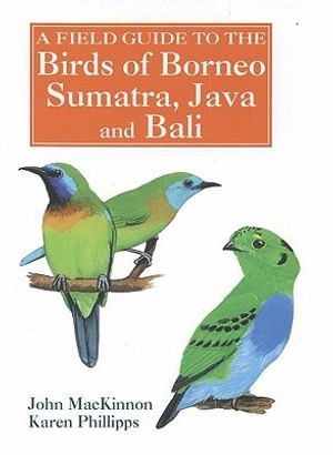 A Field Guide to the Birds of Borneo, Sumatra, Java, and Bali: The Greater Sunda Islands image number 0