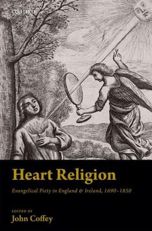 Heart Religion: Evangelical Piety in England & Ireland, 1690-1850 image number 0