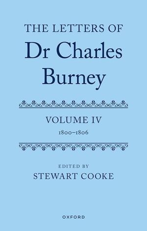 The Letters of Dr Charles Burney: Volume IV: 1800-1806 image number 0