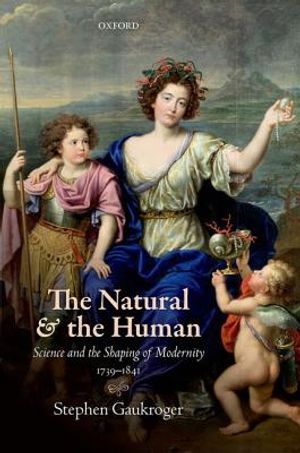 The Natural and the Human: Science and the Shaping of Modernity, 1739-1841 / Stephen Gaukroger image number 0