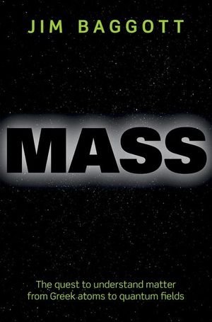 Mass: The Quest to Understand Matter from Greek Atoms to Quantum Fields image number 0