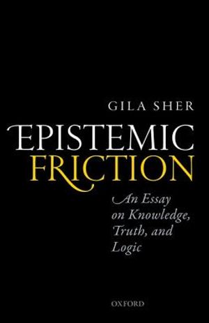 Epistemic Friction: An Essay on Knowledge, Truth, and Logic image number 0