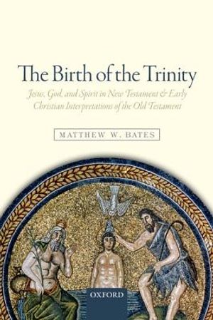 The Birth of the Trinity: Jesus, God, and Spirit in New Testament and Early Christian Interpretations of the Old Testament image number 0