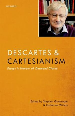 Descartes and Cartesianism: Essays in Honour of Desmond Clarke image number 0