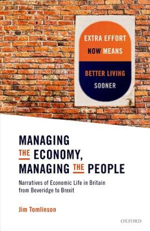 Managing the Economy, Managing the People: Narratives of Economic Life in Britain from Beveridge to Brexit image number 0