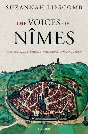 The Voices of N&icirc;mes: Women, Sex, and Marriage in Reformation Languedoc image number 0