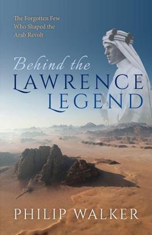 Behind the Lawrence Legend: The Forgotten Few Who Shaped the Arab Revolt image number 0