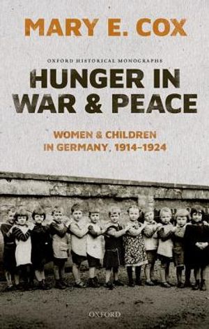Hunger in War and Peace: Women and Children in Germany, 1914-1924 image number 0