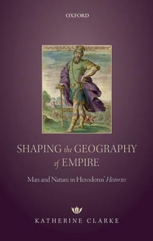 Shaping the Geography of Empire: Man and Nature in Herodotus' Histories image number 0
