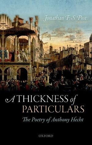 A Thickness of Particulars: The Poetry of Anthony Hecht image number 0