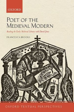 Poet of the Medieval Modern: Reading the Early Medieval Library with David Jones image number 0