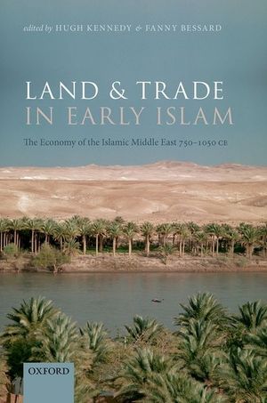 Land and Trade in Early Islam: The Economy of the Islamic Middle East 750-1050 Ce image number 0