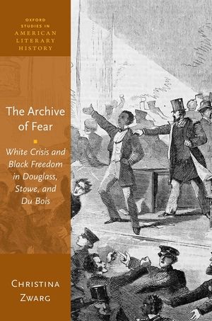 The Archive of Fear: White Crisis and Black Freedom in Douglass, Stowe, and Du Bois image number 0
