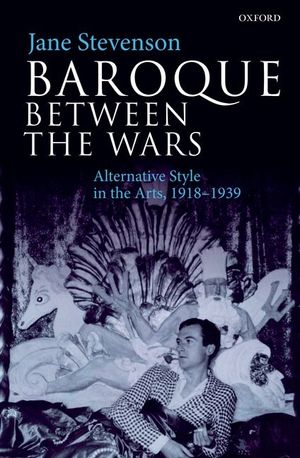 Baroque Between the Wars: Alternative Style in the Arts, 1918-1939 image number 0