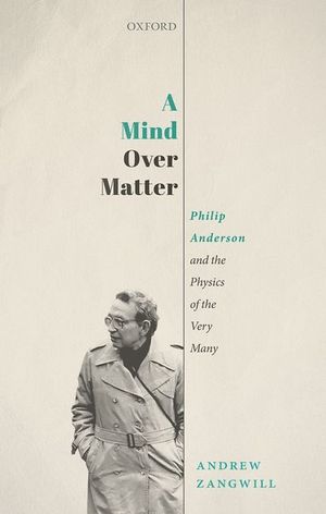 A Mind Over Matter: Philip Anderson and the Physics of the Very Many image number 0