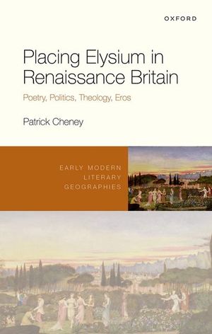 Placing Elysium in Renaissance Britain: Poetry, Politics, Theology, Eros image number 0