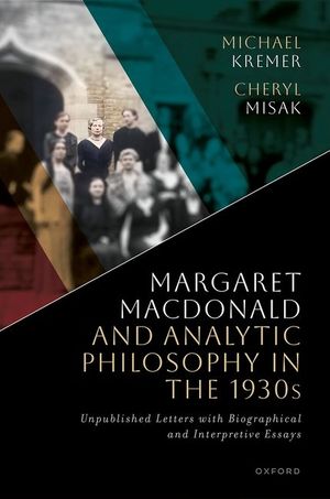 Margaret MacDonald and Analytic Philosophy in the 1930s: Unpublished Letters with Biographical and Interpretive Essays image number 0