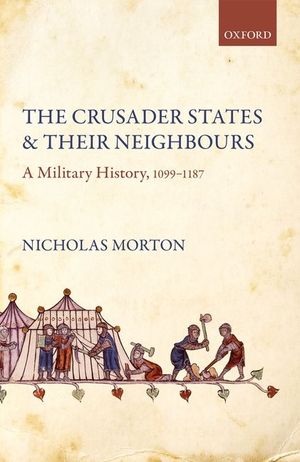 The Crusader States and Their Neighbours: A Military History, 1099-1187 image number 0